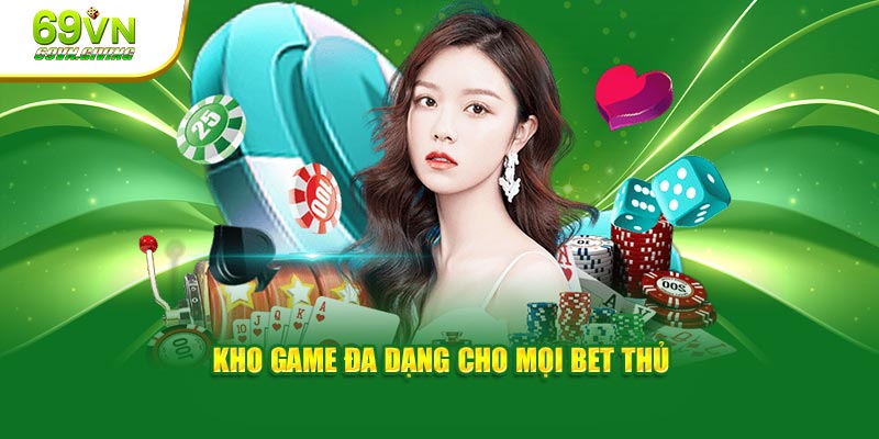 Kho game đa dạng cho mọi bet thủ  