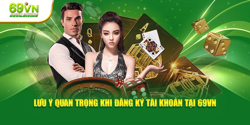 Lưu ý quan trọng khi đăng ký tài khoản tại 69VN