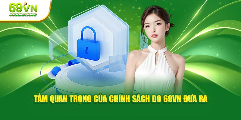 Tầm quan trọng của chính sách do 69VN đưa ra