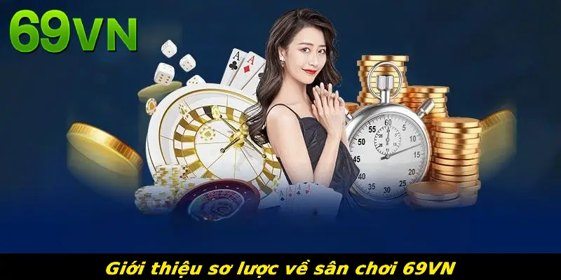Giới thiệu sơ lược về sân chơi 69VN